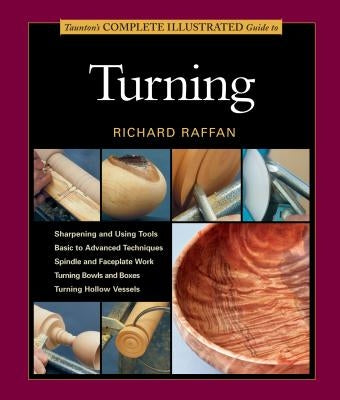 Taunton's Complete Illustrated Guide to Turning by Raffan, Richard