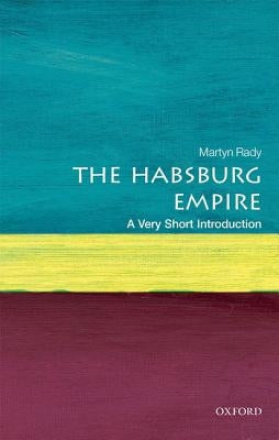 The Habsburg Empire: A Very Short Introduction by Rady, Martyn