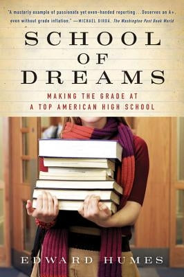 School of Dreams: Making the Grade at a Top American High School by Humes, Edward