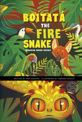 Boitatá the Fire Snake: A Brazilian Graphic Folktale by Siqueira, Ana