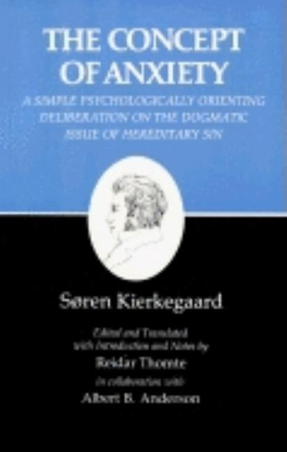 Kierkegaard's Writings, VIII, Volume 8: Concept of Anxiety: A Simple Psychologically Orienting Deliberation on the Dogmatic Issue of Hereditary Sin by Kierkegaard, Soren