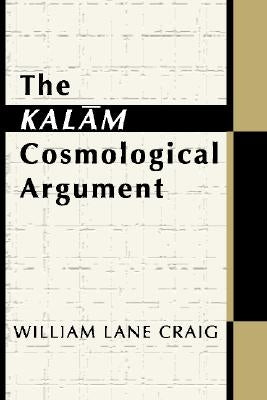 The Kalam Cosmological Argument by Craig, William Lane