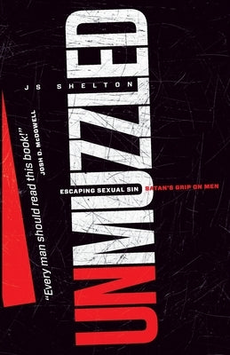 Unmuzzled: Escaping Sexual Sin - Satan's Grip on Men by Shelton, Js