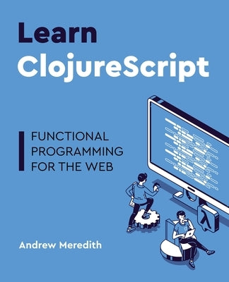 Learn ClojureScript by Meredith, Andrew Stephen