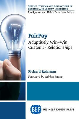 FairPay: Adaptively Win-Win Customer Relationships by Reisman, Richard