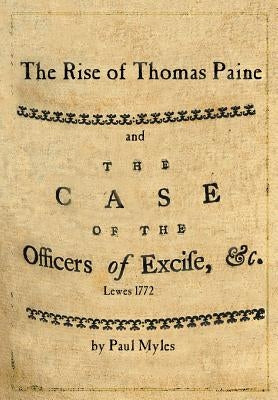 The Rise of Thomas Paine: and The Case of the Officers of Excise by Myles, Paul