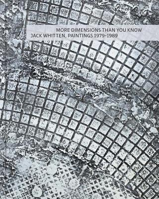 More Dimensions Than You Know: Jack Whitten, 1979-1989 by Whitten, Jack