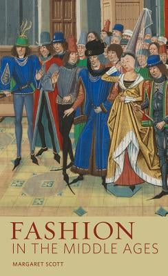 Fashion in the Middle Ages by Scott, Margaret