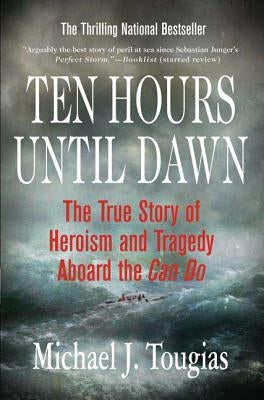 Ten Hours Until Dawn: The True Story of Heroism and Tragedy Aboard the Can Do by Tougias, Michael