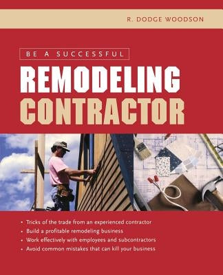 Be a Successful Remodeling Contractor by Woodson, R.