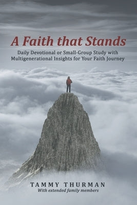 A Faith That Stands: Daily Devotional or Small-Group Study with Multigenerational Insights for Your Faith Journey by Thurman, Tammy