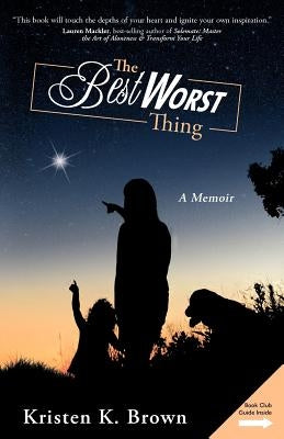 The Best Worst Thing: A Memoir by Brown, Kristen K.