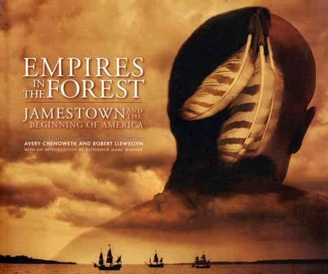 Empires in the Forest: Jamestown and the Beginning of America by Chenoweth, Avery