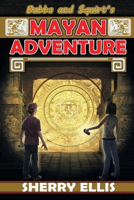 Bubba and Squirt's Mayan Adventure by Ellis, Sherry