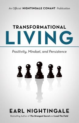 Transformational Living: Positivity, Mindset and Persistence by Nightingale, Earl