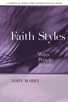 Faith Styles: Ways People Believe by Mabry, John