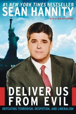 Deliver Us from Evil: Defeating Terrorism, Despotism, and Liberalism by Hannity, Sean