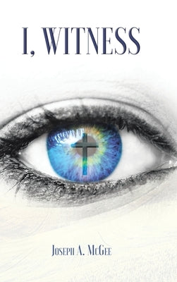 I, Witness by McGee, Joseph A.