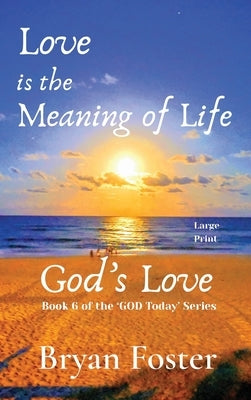 Love is the Meaning of Life: GOD's Love by Foster, Bryan W.