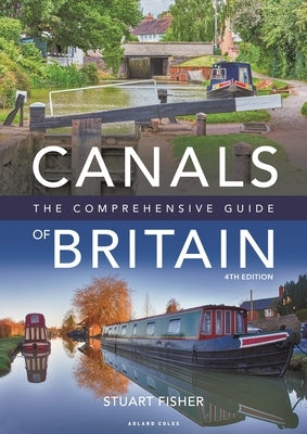 Canals of Britain: The Comprehensive Guide by Fisher, Stuart