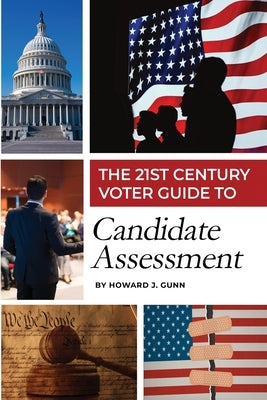 The 21st Century Voter Guide to Candidate Assessment by Gunn, Howard J.