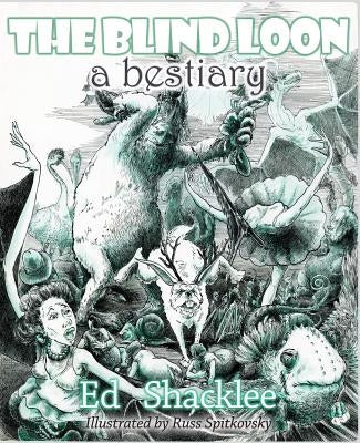 The Blind Loon - A Bestiary by Shacklee, Ed