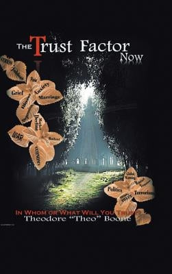 The Trust Factor Now: Whom or What Will You Trust? by Boone, Theodore Theo