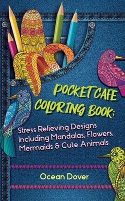 Pocket Cafe Coloring Book: Stress Relieving Designs Including Mandalas, Flowers, Mermaids & Cute Animals by Dover, Ocean