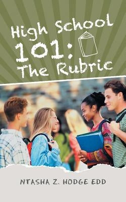 High School 101: The Rubric by Hodge Edd, Ntasha Z.