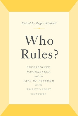 Who Rules?: Sovereignty, Nationalism, and the Fate of Freedom in the Twenty-First Century by Kimball, Roger