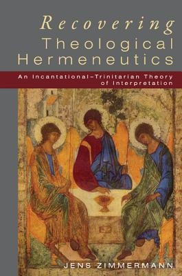 Recovering Theological Hermeneutics by Zimmermann, Jens