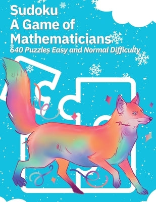 Sudoku A Game of Mathematicians 640 Puzzles Easy and Normal Difficulty by Johnson, Kelly