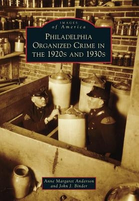 Philadelphia Organized Crime in the 1920s and 1930s by Anderson, Anne Margaret