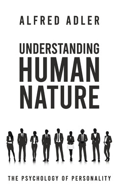 Understanding Human Nature by Adler, Alfred