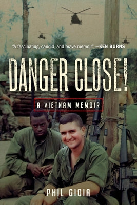 Danger Close!: A Vietnam Memoir by Gioia, Phil