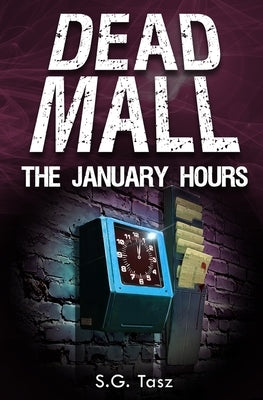 The January Hours: A Dead Mall Collection by Tasz, S. G.