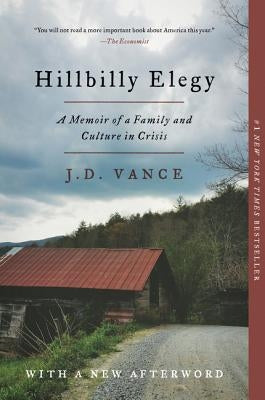 Hillbilly Elegy: A Memoir of a Family and Culture in Crisis by Vance, J. D.
