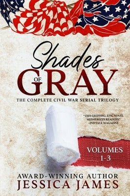 Shades of Gray: Complete Civil War Serial Trilogy: Complete Civil War Serial Trilogy by James, Jessica