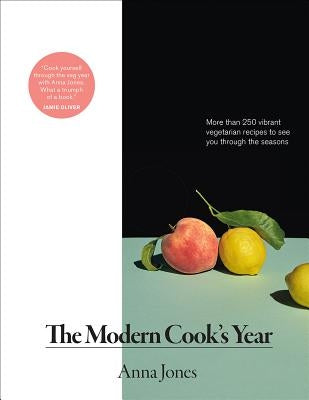 Modern Cook's Year: More Than 250 Vibrant Vegetarian Recipes to See You Through the Seasons by Jones, Anna