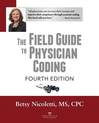 The Field Guide to Physician Coding, 4th Edition by Nicoletti, Betsy