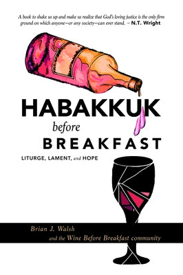 Habakkuk before Breakfast: Liturgy, Lament, and Hope by Walsh, Brian J.