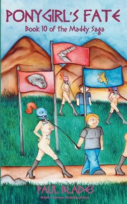 Ponygirl's Fate- Book 10 of the Maddy Saga by Blades, Paul