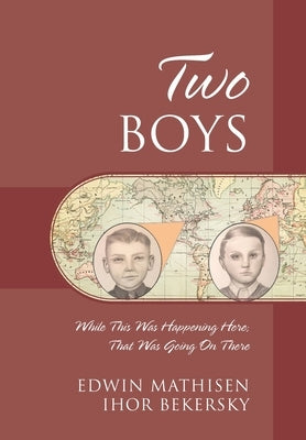 Two Boys: While This Was Happening Here; That Was Going On There by Mathisen, Edwin