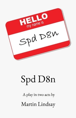 Spd D8n: A play in two acts by by Lindsay, Martin