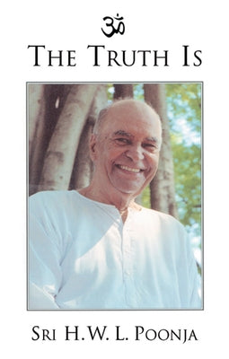 The Truth Is by Poonja, H. W. L.