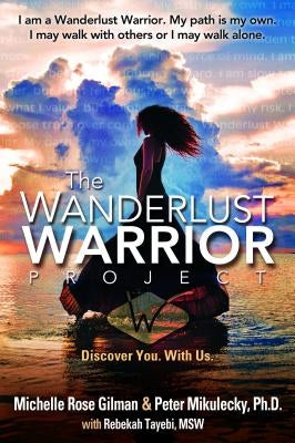 Wanderlust Warrior Project: Discover You. with Us. by Gilman, Michelle Rose