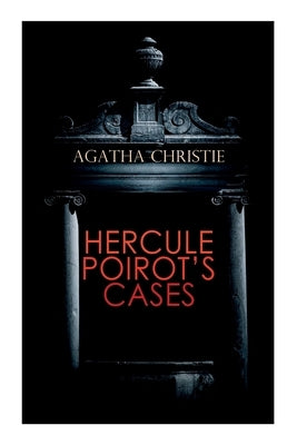 Hercule Poirot's Cases: The Mysterious Affair at Styles, The Murder on the Links, The Affair at the Victory Ball, The Double Clue... by Christie, Agatha