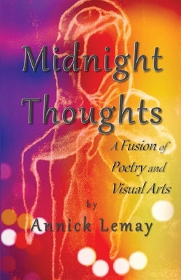Midnight Thoughts: A fusion of poetry and visual arts by Lemay, Annick