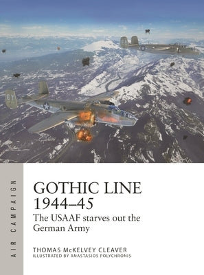 Gothic Line 1944-45: The Usaaf Starves Out the German Army by Cleaver, Thomas McKelvey