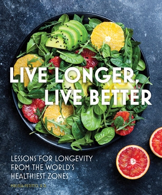 Live Longer, Live Better: Lessons for Longevity from the World's Healthiest Zones by Petitto, Melissa